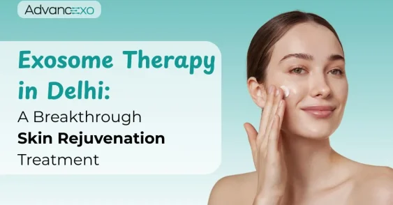 Exosome Therapy in Delhi: A Breakthrough Skin Rejuvenation Treatment