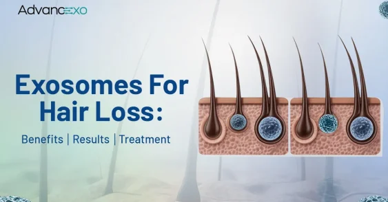 Exosomes For Hair Loss: Benefits, Results and Treatment